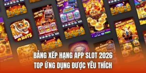 Bảng Xếp Hạng App Slot 2026 - Top Ứng Dụng Được Yêu Thích