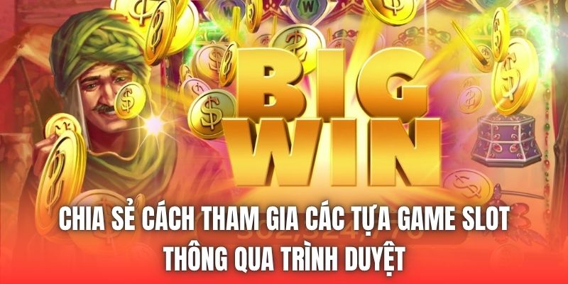 Chia sẻ cách tham gia các tựa game slot thông qua trình duyệt