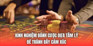 Kinh Nghiệm Đánh Cược Dựa Tâm Lý Để Tránh Bẫy Cảm Xúc